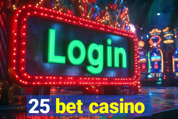 25 bet casino